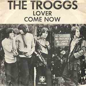 The Troggs - Lover / Come Now