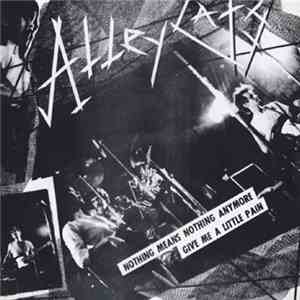 Alleycats - Nothing Means Nothing Anymore / Give Me A Little Pain