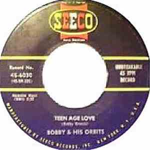 Bobby & His Orbits - What Do I Say (When I'm Close To You) / Teen Age Love