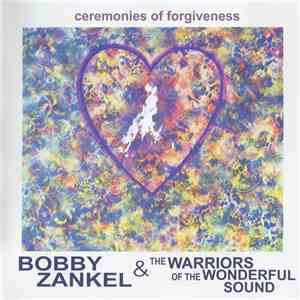 Bobby Zankel & The Warriors Of The Wonderful Sound - Ceremonies Of Forgiven ...