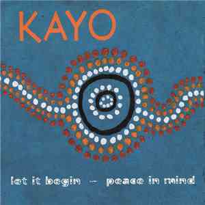 Kayo - Let It Begin - Peace In Mind