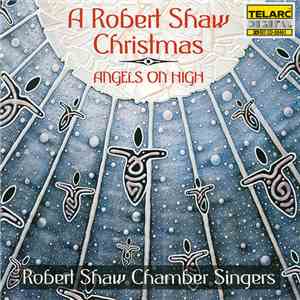 Shaw / Robert Shaw Chamber Singers - A Robert Shaw Christmas • Angels On High