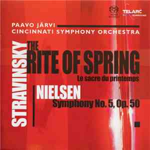 Stravinsky, Nielsen, Paavo Järvi, Cincinnati Symphony Orchestra - The Rite Of Spring / Symphony No. 5 Op. 50