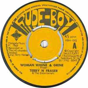 Terry N Fraser & The Entertainers  / Booma Rockers - Woman Whine & Grine /  ...