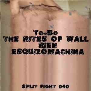To-Bo / The Rites Of Wall / Rien / Esquizomachina - Split Fight 040