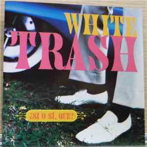 White Trash - ¿Sí O Sí, Que?