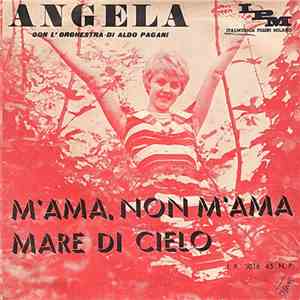 Angela Con L' Orchestra Di Aldo Pagani - M' Ama, Non M' Ama / Mare Di Cielo