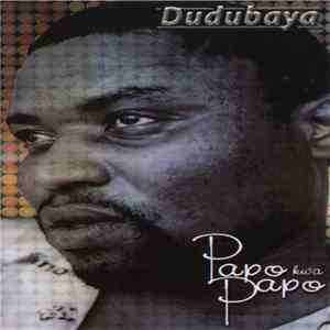 Dudubaya - Papo Kwa Papo