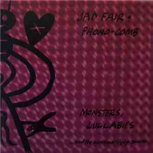 Jad Fair & Phono-Comb - Monsters, Lullabies... And The Occasional Flying Sa ...