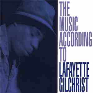 Lafayette Gilchrist - The Music According To Lafayette Gilchrist