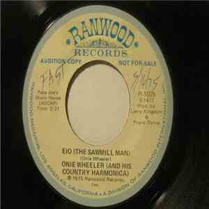 Onie Wheeler (And His Country Harmonica) - Eio (The Sawmill Man) / The Trai ...
