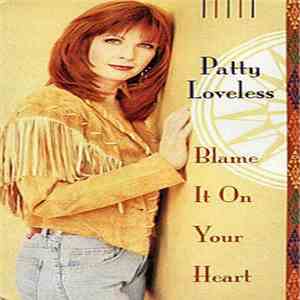 Patty Loveless - Blame It On Your Heart
