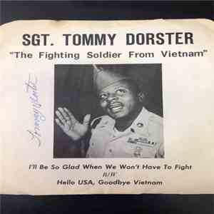 Sgt. Tommy Dorster - I'll be so glad when we won't have to fight