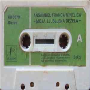Ansambel Franca Miheliča - Moja Ljubljena Dežela