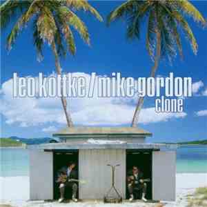 Leo Kottke / Mike Gordon - Clone