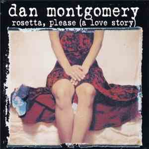 Dan Montgomery - Rosetta, Please (A Love Story)