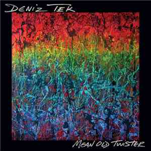 Deniz Tek - Mean Old Twister