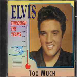 Elvis Presley - Through The Years Vol 3  - Too Much