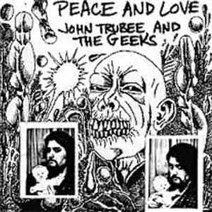 John Trubee And The Geeks - Peace And Love
