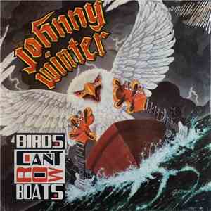 Johnny Winter - Birds Can't Row Boats