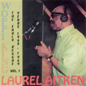 Laurel Aitken - Woppi King - The Early Reggae Years 1968 - 1969 Vol. 1