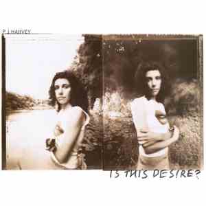 P J Harvey - Is This Desire?