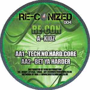 Re-Con - Kidz / Tech.no.Hard.core / Bet Ya Harder