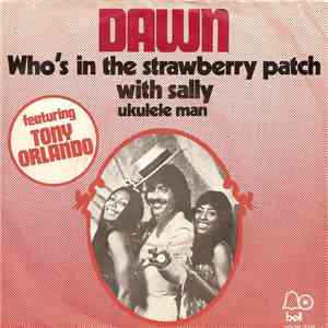 Dawn  Featuring Tony Orlando - Who's In The Strawberry Patch With Sally