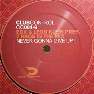 EDX & Leon Klein Pres. 2 Bros In The Mix - Never Gonna Give Up!