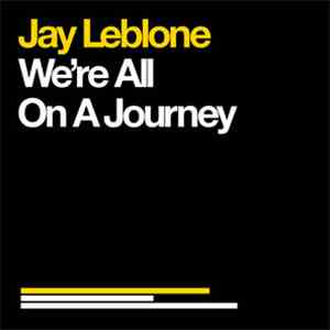 Jay Leblone - We're All On A Journey