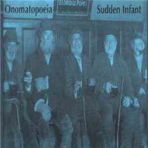 Onomatopoeia / Sudden Infant - You Are Playin' Like A Fuckin' Pub Band. Thr ...