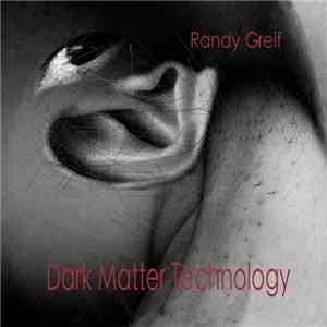 Randy Greif - Dark Matter Technology