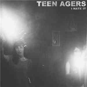 Teen Agers  - I Hate It