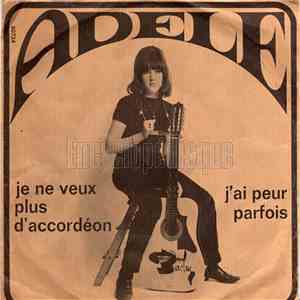 Adèle - J’ai Peur Parfois / Je Ne Veux Plus D’accordéon