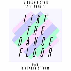 A-Trak & Zinc Feat. Natalie Storm - Like The Dance Floor