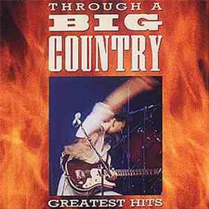 Big Country - Through A Big Country - Greatest Hits