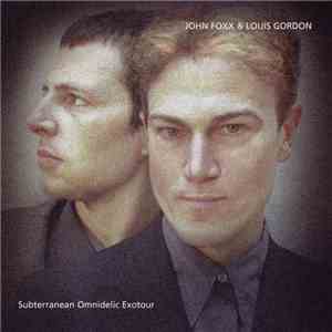 John Foxx & Louis Gordon - Subterranean Omnidelic Exotour