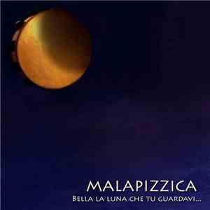 Malapizzica - Bella la luna che tu guardavi
