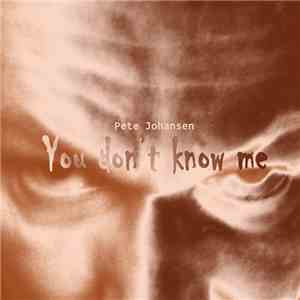 Pete Johansen - You Don’t Know Me