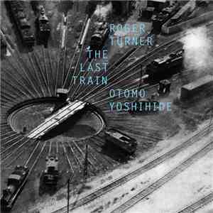 Roger Turner, Otomo Yoshihide - The Last Train