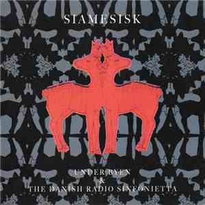 Under Byen & The Danish Radio Sinfonietta - Siamesisk