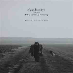 Aubert Chante Houellebecq - Voilà, Ce Sera Toi