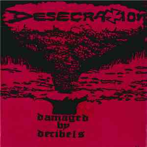 Desecration  - Damaged By Decibels