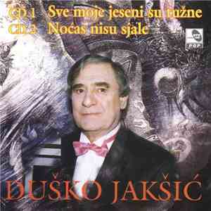 Duško Jakšić - Sve Moje Jeseni Su Tužne / Noćas Nisu Sjale