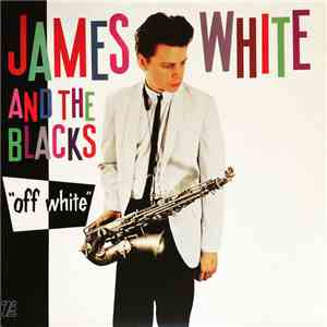 James White & The Blacks - Off White