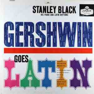 Stanley Black, His Piano And Latin Rhythms - Gershwin Goes Latin