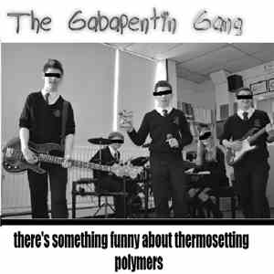 The Gabapentin Gang - There's Something Funny About Thermosetting Polymers
