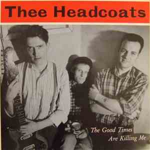 Thee Headcoats - The Good Times Are Killing Me