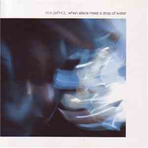 W.A.dePHUL - When Aliens Meet A Drop Of Water