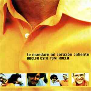Adolfo Osta, Toni Xuclà - Te Mandaré Mi Corazón Caliente